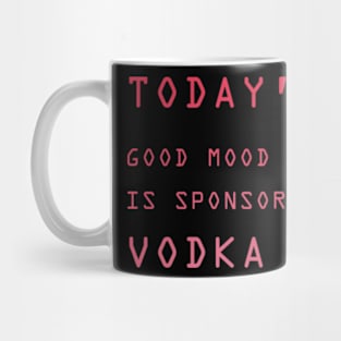 Today's Good Mood is Sponsored By Vodka Mug